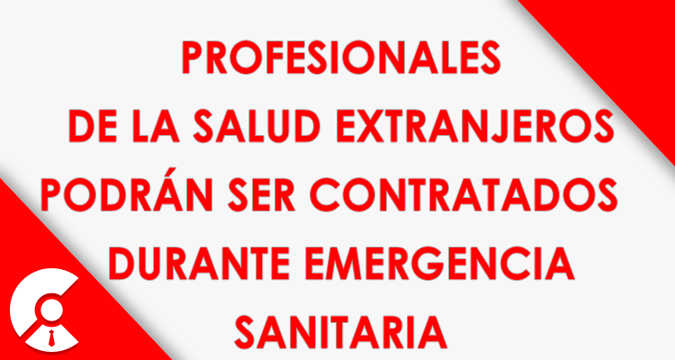   Profesionales de salud extranjeros podrán ser contratados durante emergencia sanitaria